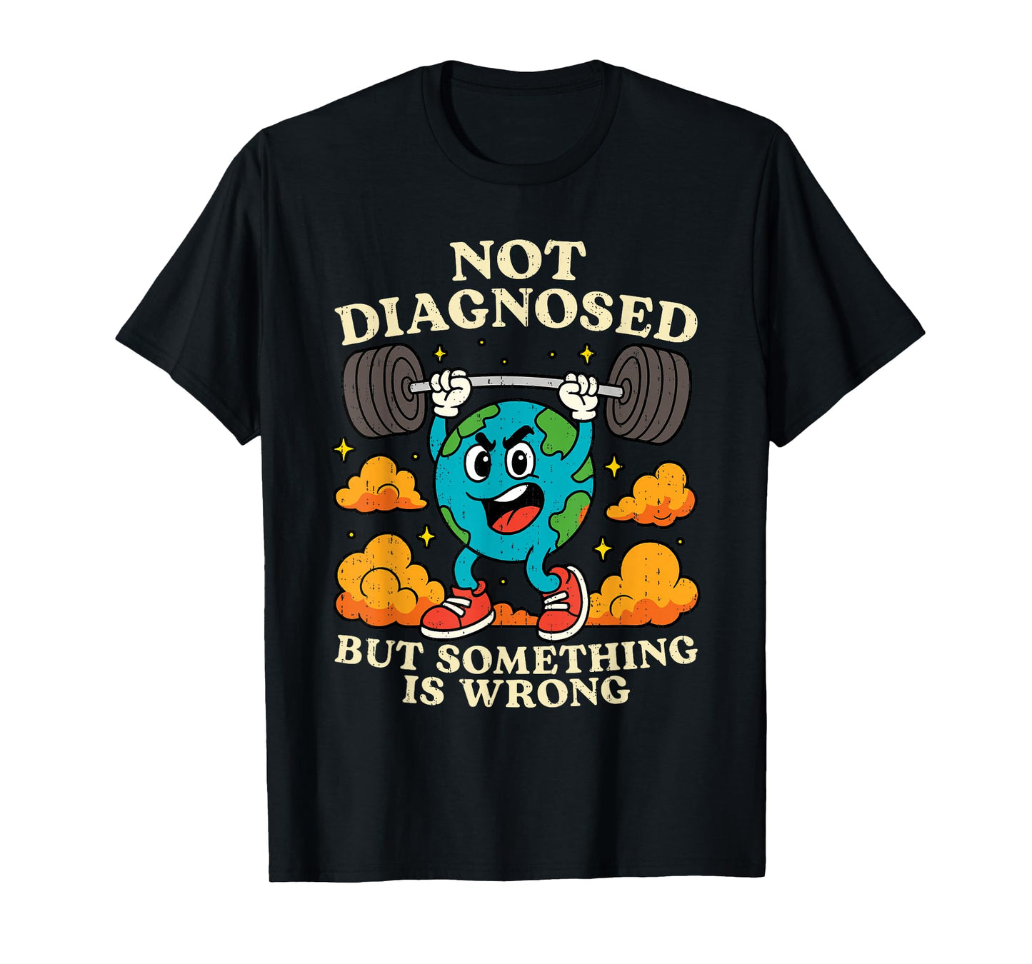 Earth Not Diagnosed But Something Is Wrong Mental Health T-Shirt
