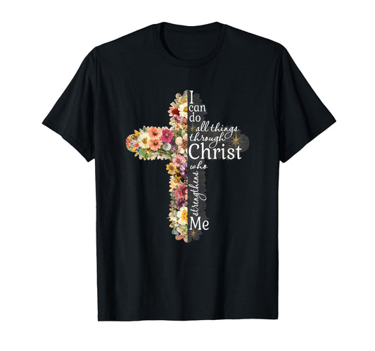 I Can Do All Things Through Christ Floral Flower Cross Art T-Shirt