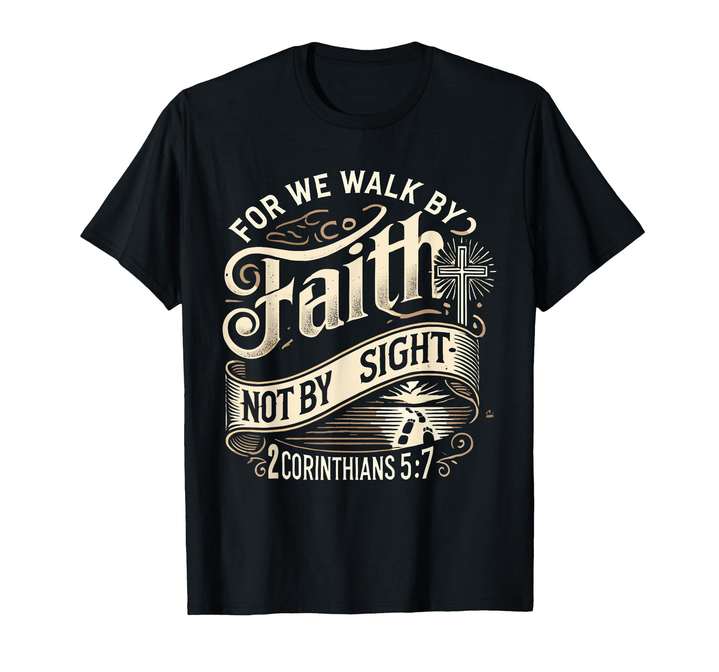 For We Walk Faith Not By Sight Christian Bible Verse T-Shirt