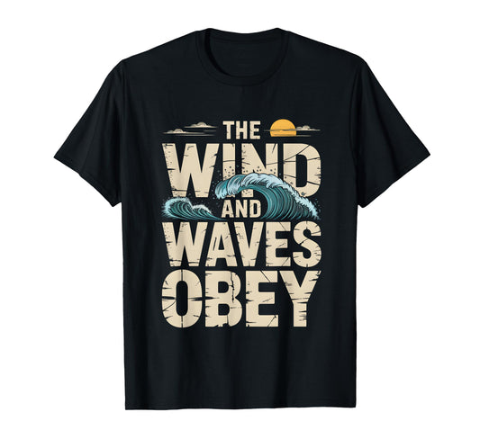 The Wind and Waves Obey Christian Faith Graphic T-Shirt