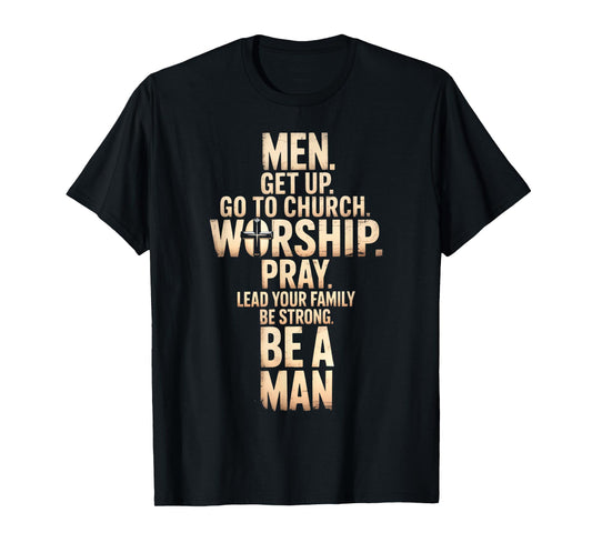 Men Get Up Go To Church Worship Pray Lead Your Family Be T-Shirt