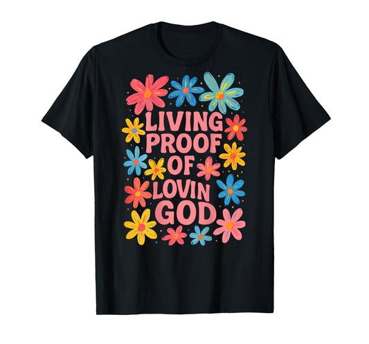 Living Proof of Lovin God Floral Christian Graphic T-Shirt