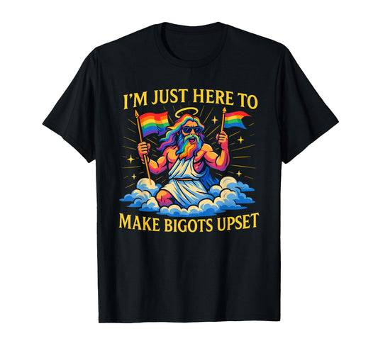 I'm Just Here To Make Bigots Upset Funny God Pride Month T-Shirt