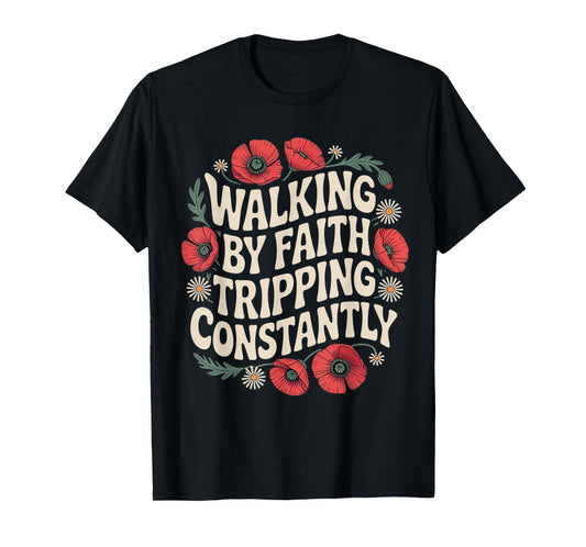 Walking by Faith Tripping Constantly Funny Jesus Christian T-Shirt