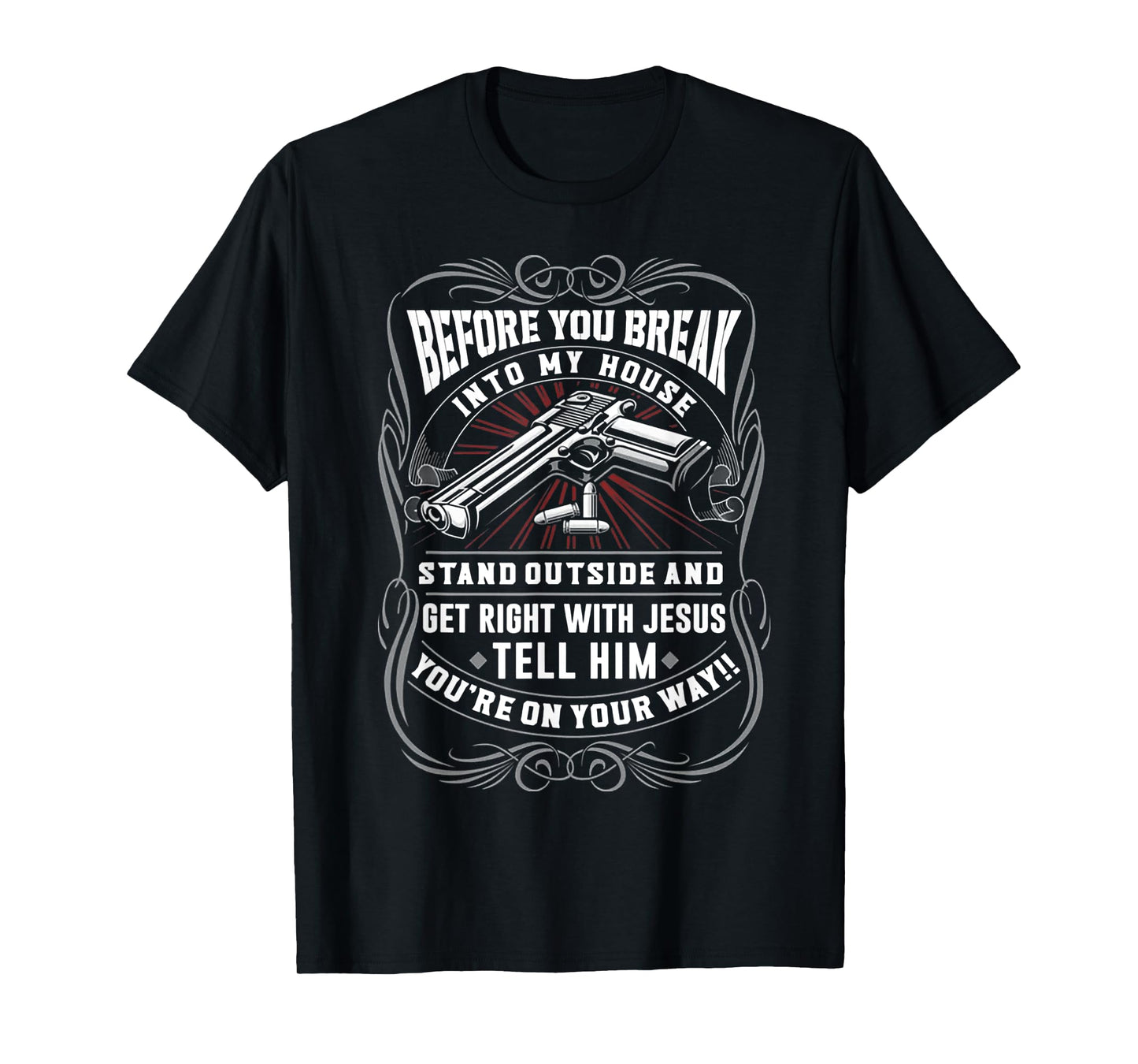 Before You Break Into My House Stand Outside T-Shirt