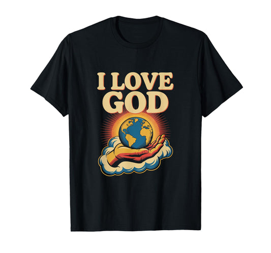 I Love God Inspirational Faith Message T-Shirt