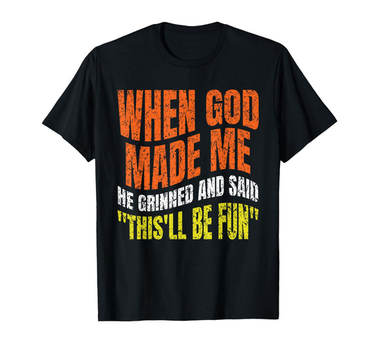 When God Made Me He Grinned and Said Funny joke Saying Gifts T-Shirt