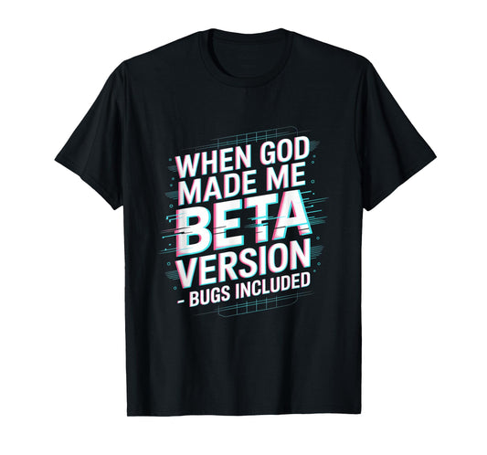 When God Made Me Beta Version Humor T-Shirt