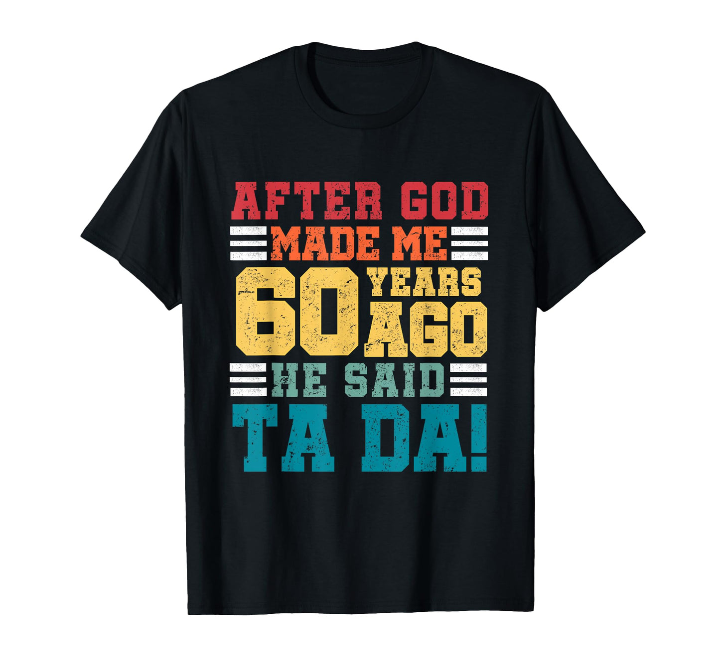 After God Made Me 60 Years Ago He said Ta da 60th Birthday T-Shirt