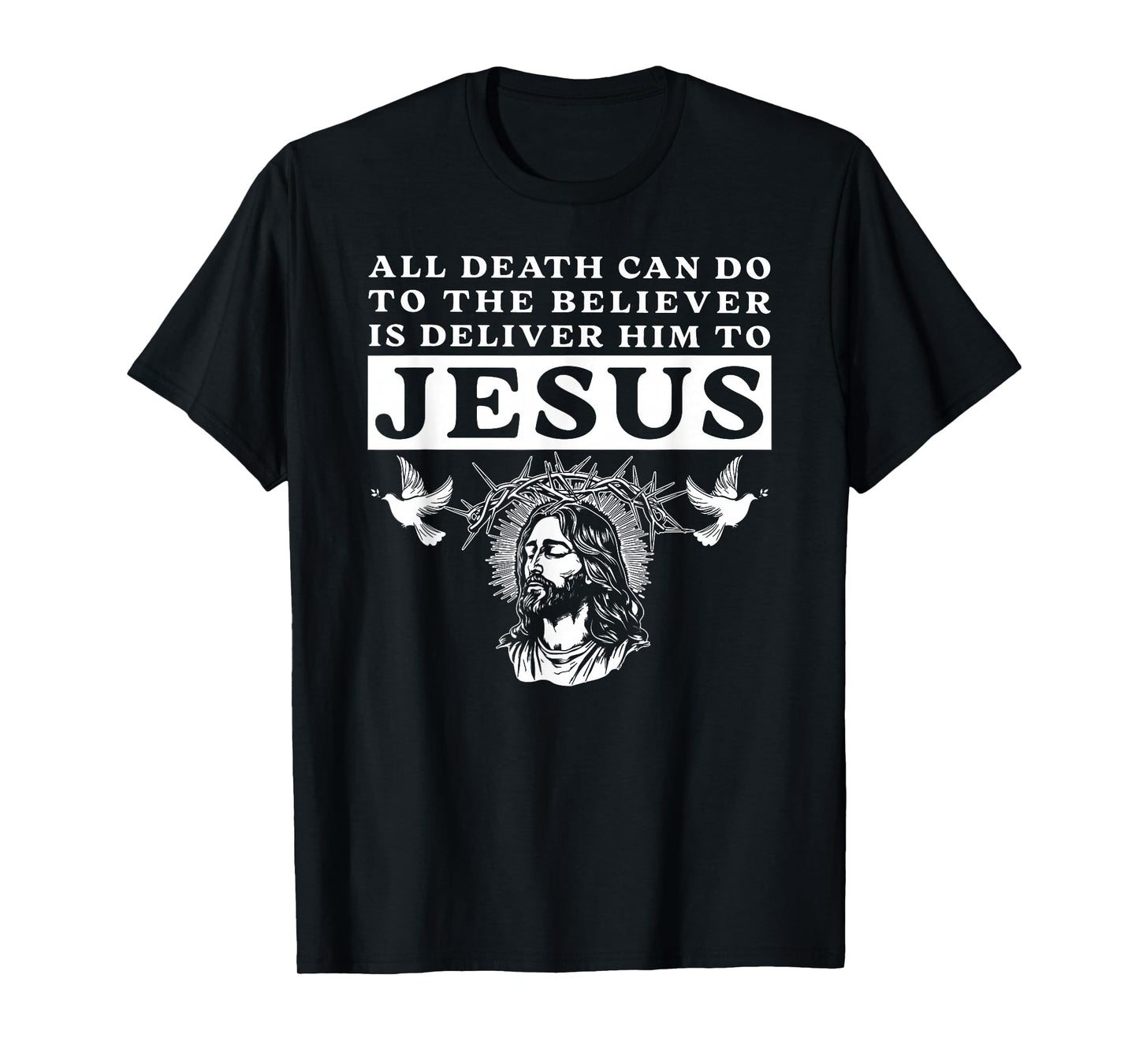 All Death Can Do to The Believer is Deliver Him to Jesus Tee T-Shirt
