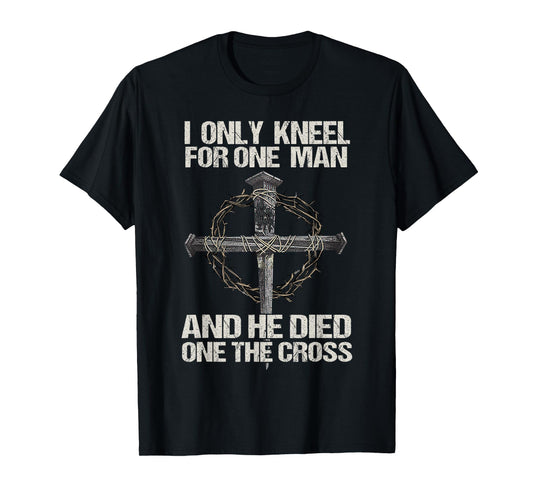 Christian I Only Kneel for Jesus Christ On The Cross T-Shirt