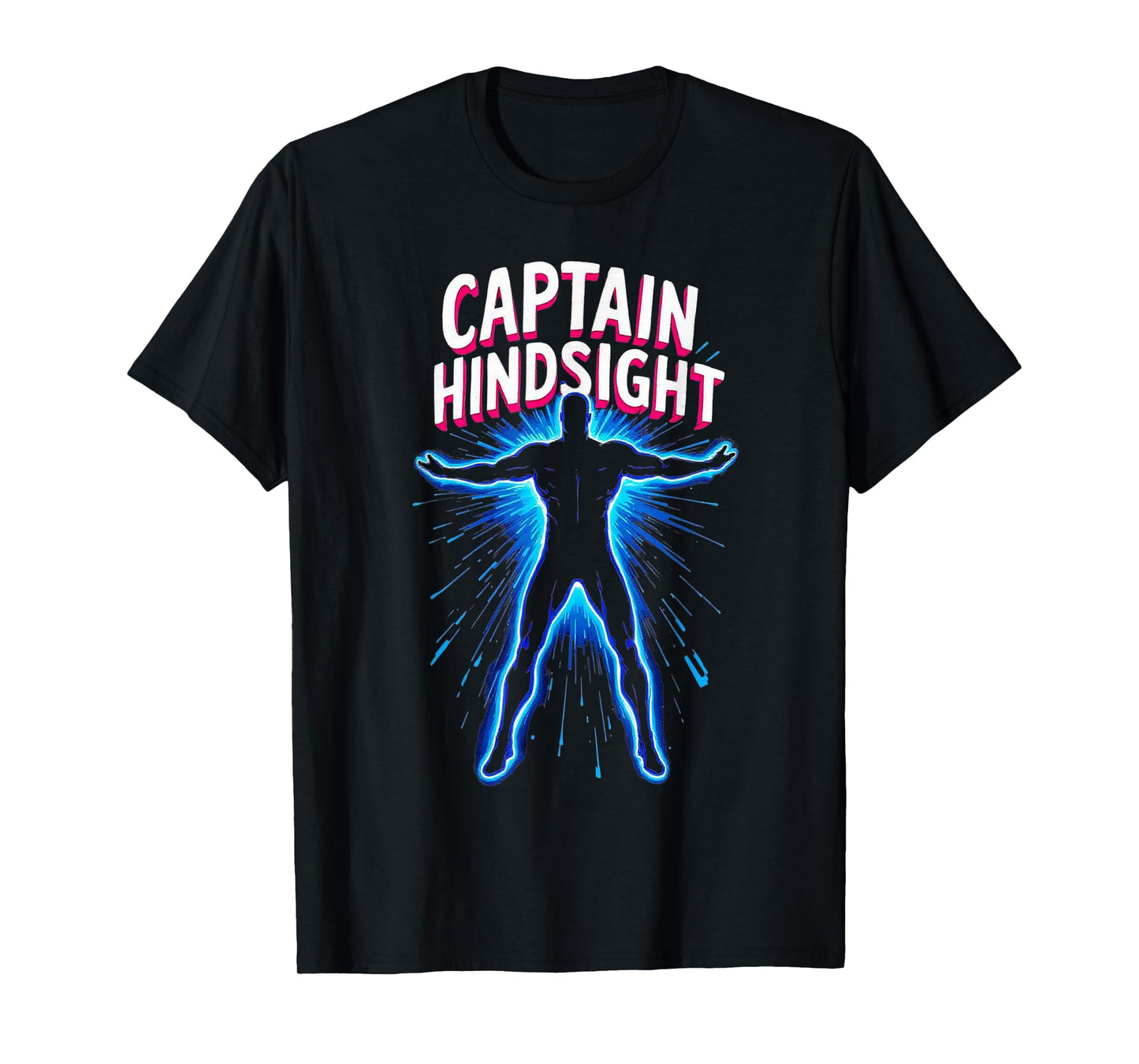Captain Hindsight Funny Hero Sarcasm Joke Tee T-Shirt