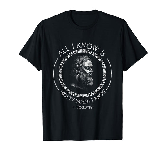 All I Know Is Scotty Doesn’t Know Socrates Vintage Quote T-Shirt