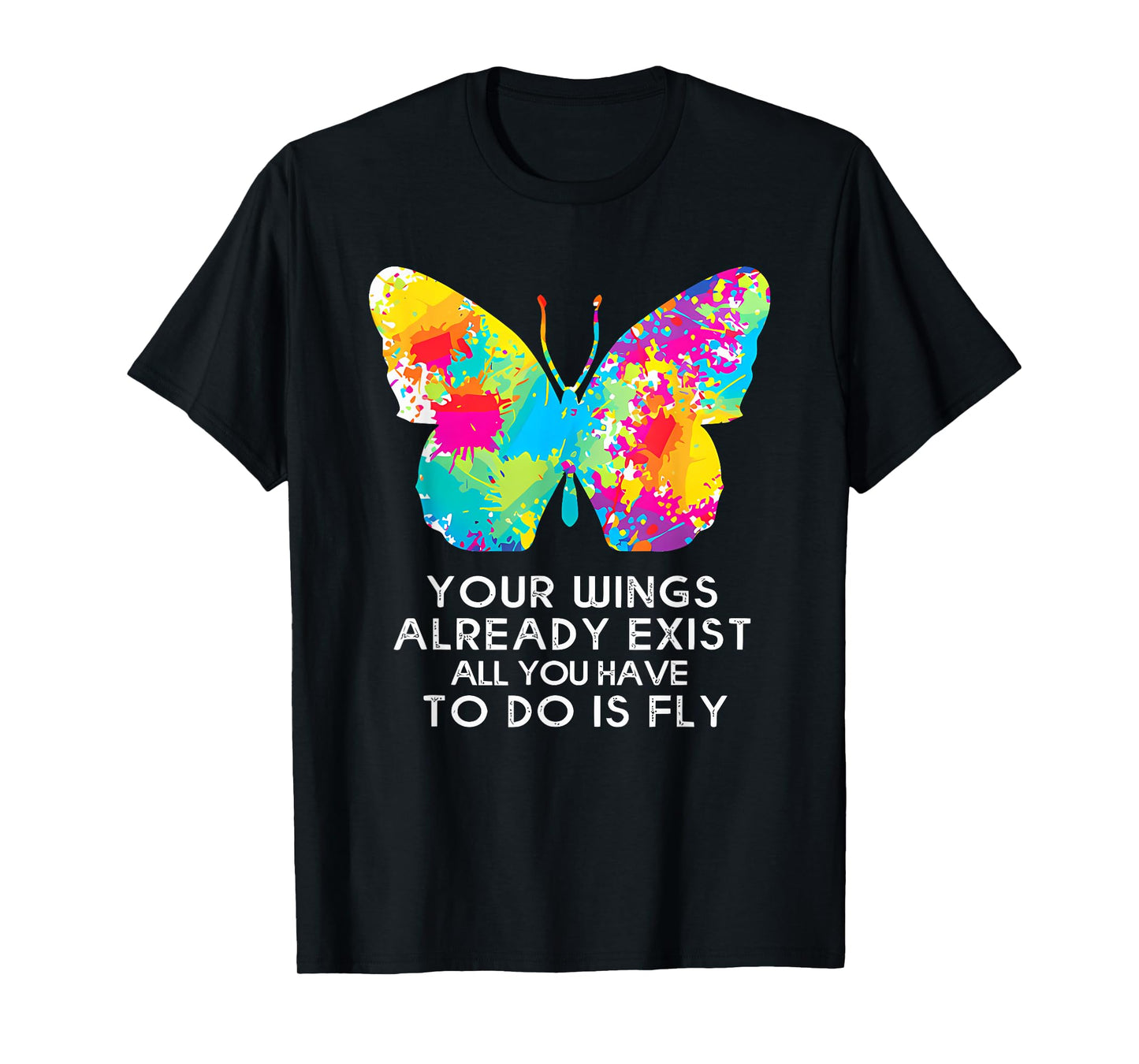 YOUR WINGS ALREADY EXIST ALL YOU HAVE TO DO IS funny design T-Shirt