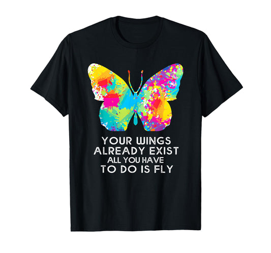 YOUR WINGS ALREADY EXIST ALL YOU HAVE TO DO IS funny design T-Shirt