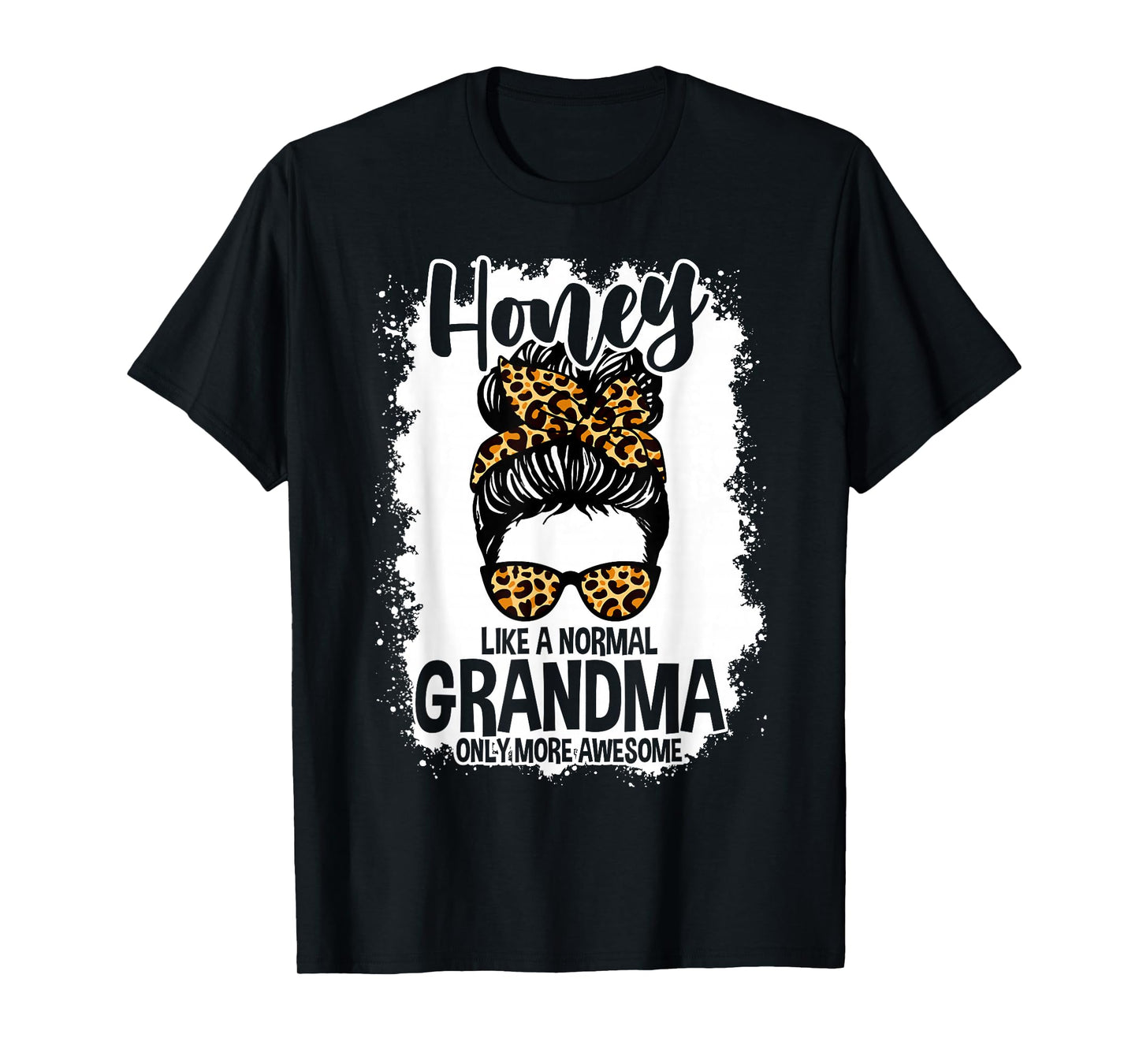 Honey Like A Normal Grandma Only More Awesome Messy Bun T-Shirt