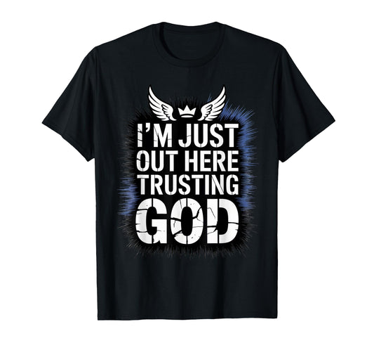 I'm just Out here Trusting God Christian Religious Faith T-Shirt