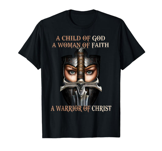 A Child of God A Woman of Faith A Warrior of Christ T-Shirt