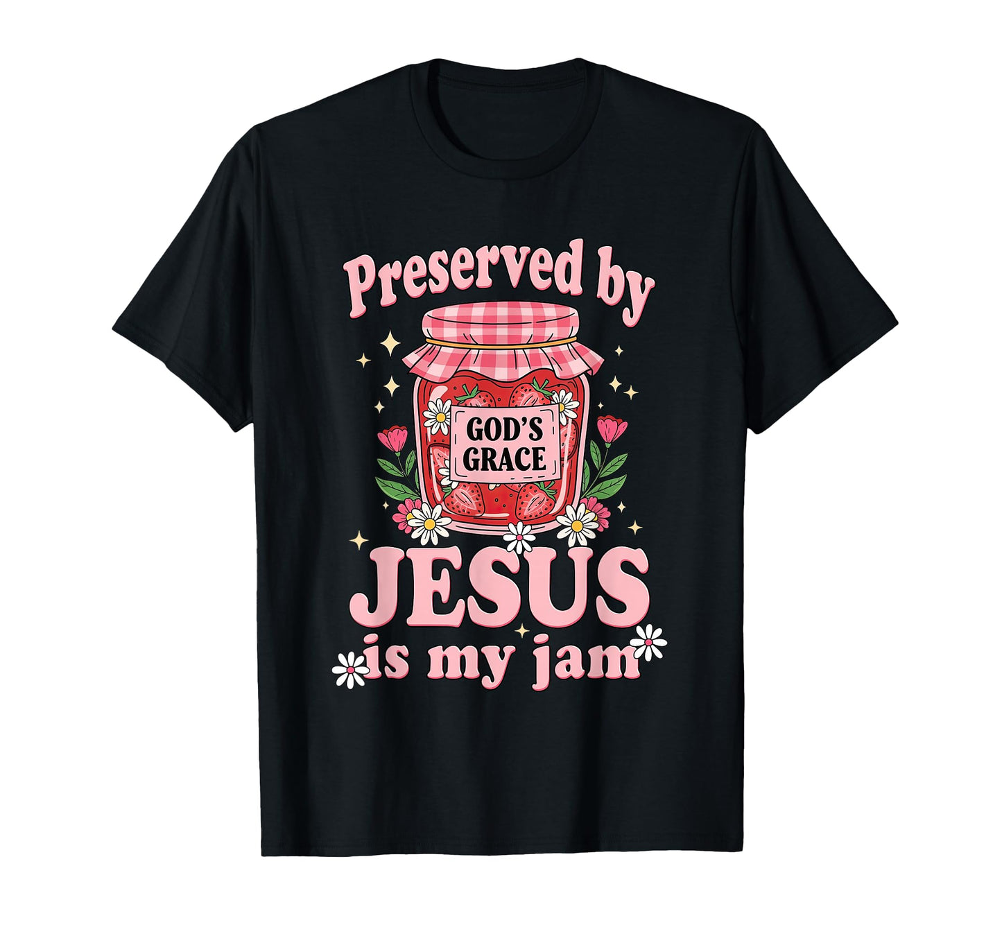 Girly Preserved by Gods Grace Jesus is My Jam Christian T-Shirt