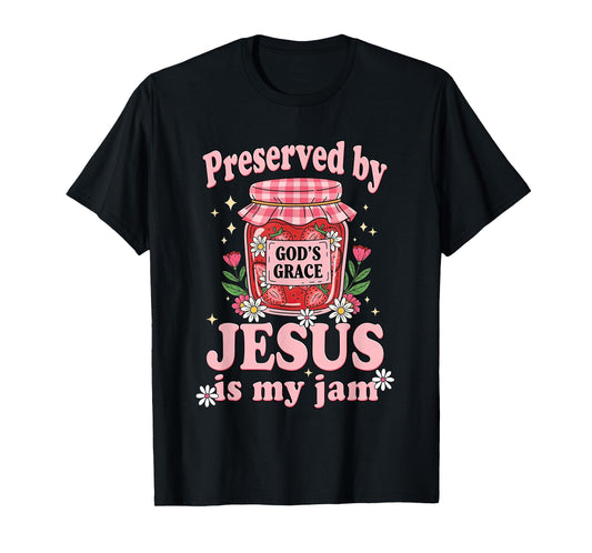 Girly Preserved by Gods Grace Jesus is My Jam Christian T-Shirt
