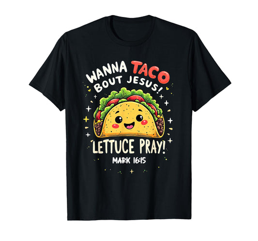 Wanna Taco Bout Jesus Lettuce Pray Cute Christian Pun T-Shirt