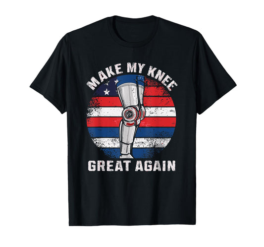 Make My Knee Great Again Surgery Recovery Pun T-Shirt