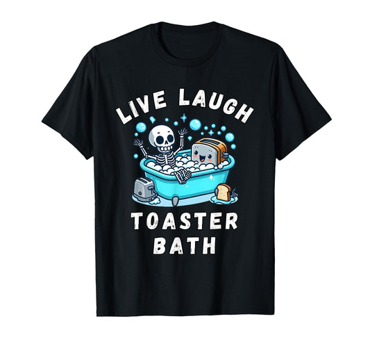 Live Laugh Toaster Bath, Sarcastic Unhinged Meme Saying T-Shirt