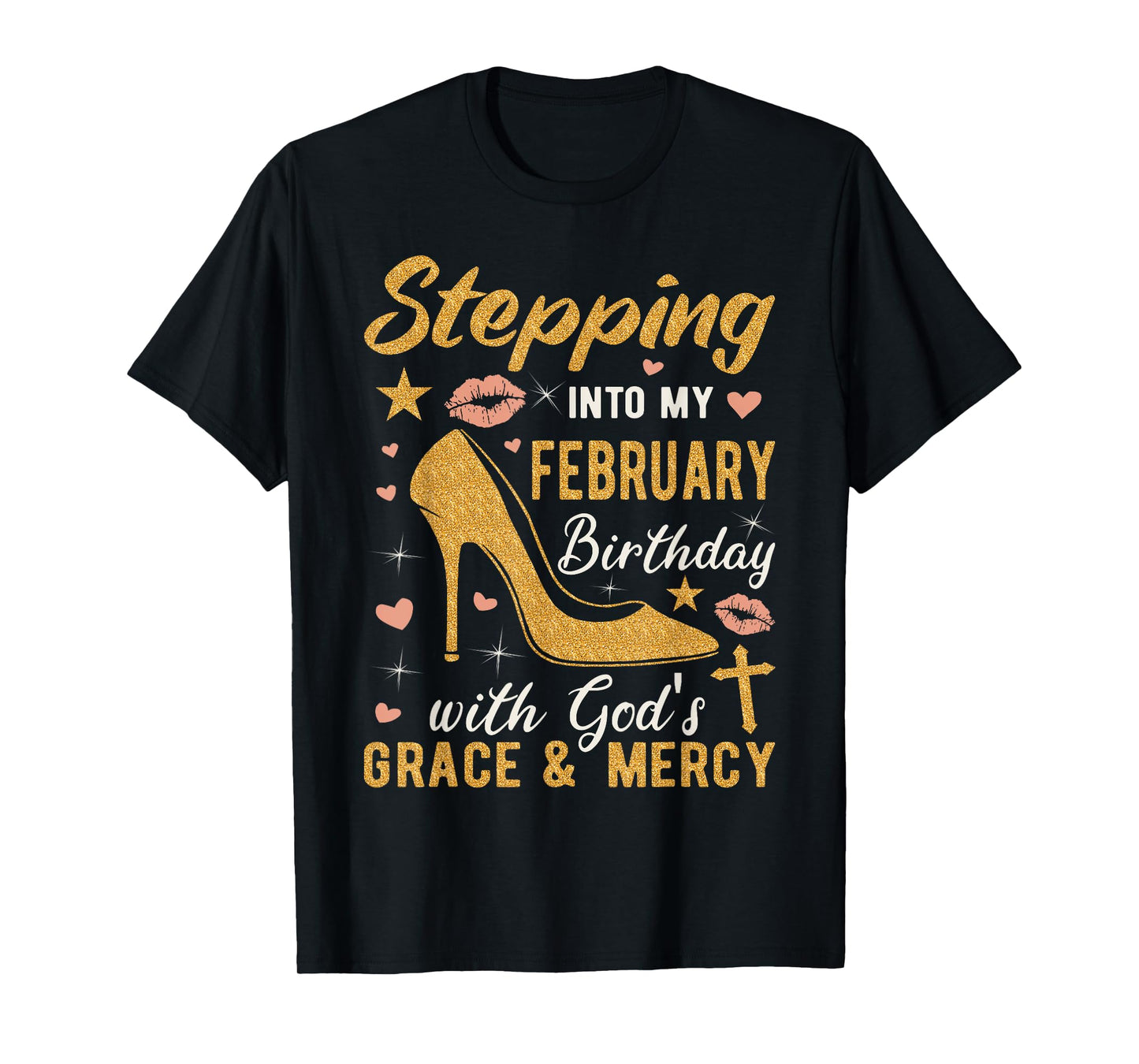 Stepping Into My February Birthday With Gods Grace And Mercy T-Shirt