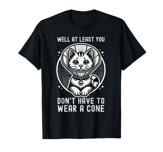 Well At Least You Don't Have To Wear A Cone Cute Cat Quote T-Shirt