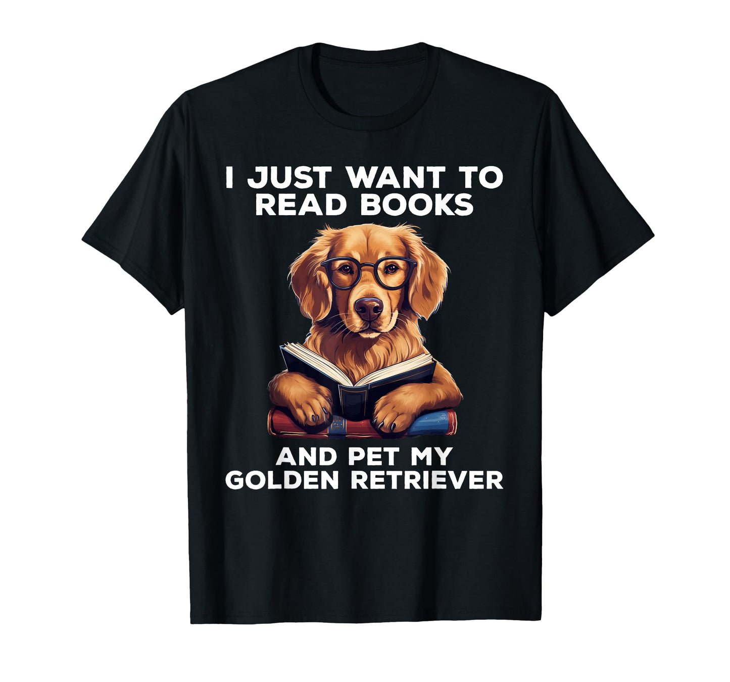I Just Want To Read Books And Pet My Golden Retriever Dog Men Women Girls Kids T-Shirt