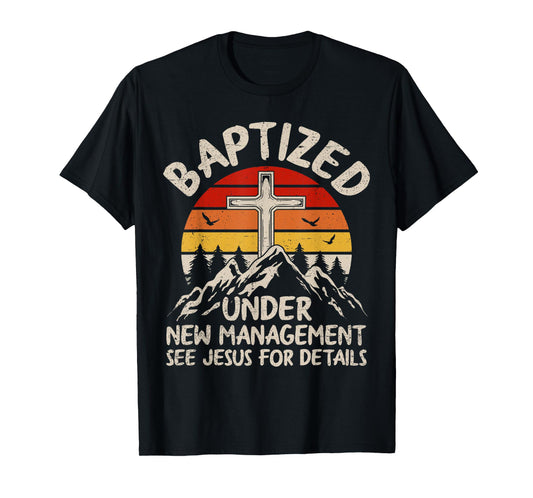 Baptized Under New Management See Jesus Baptism Christian T-Shirt