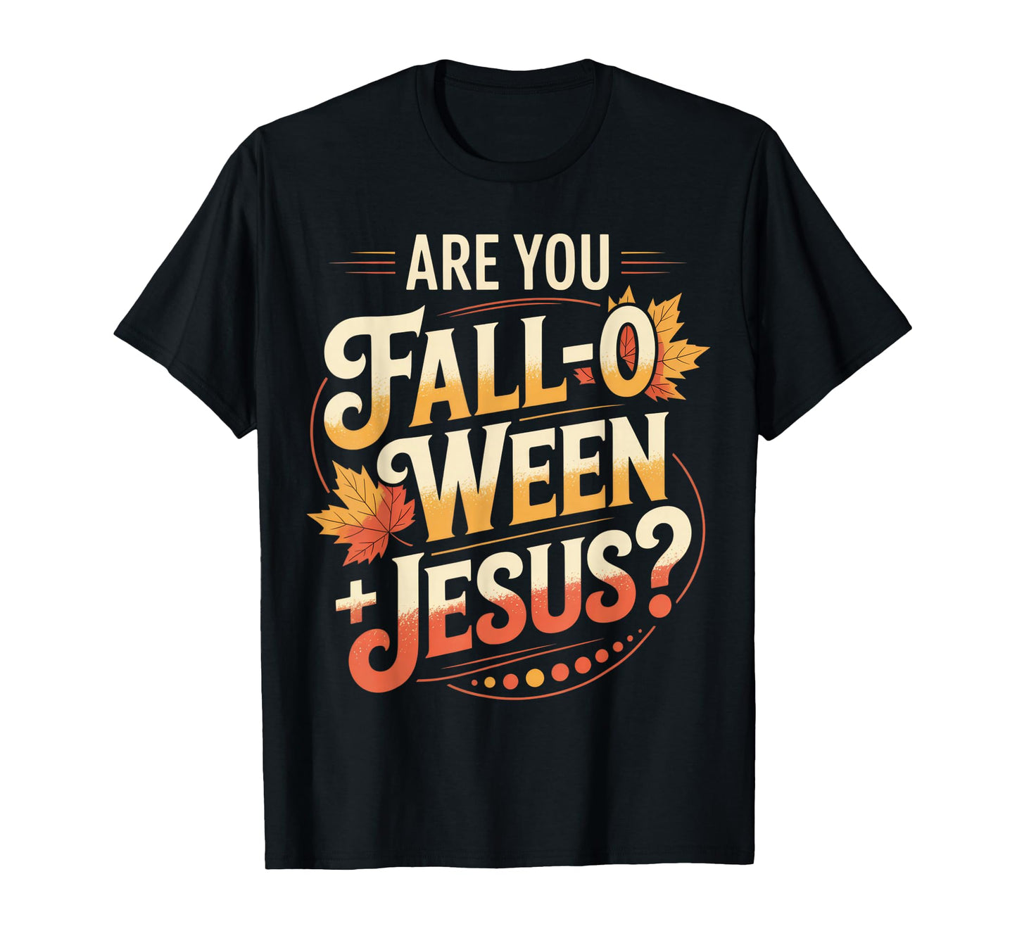 are You Fall-O-Ween Jesus? Fun Christian Fall Season Humor T-Shirt