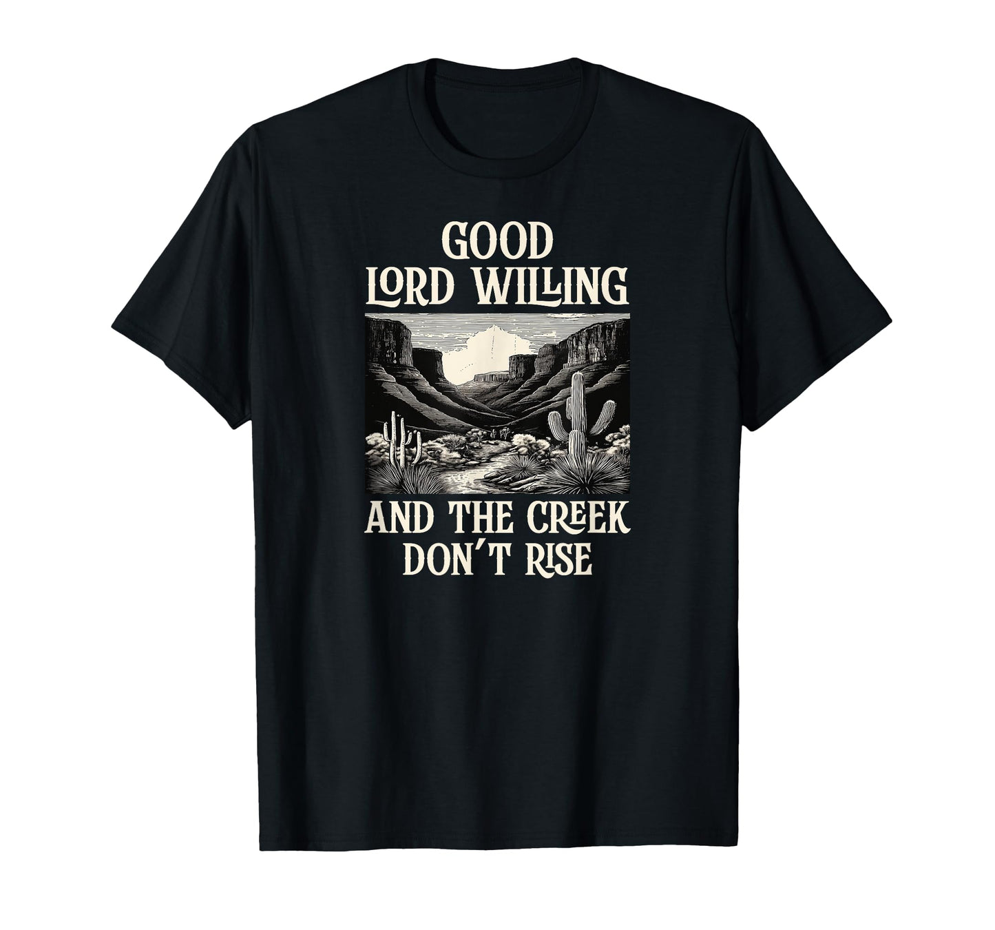 Good Lord Willing And The Creek Don't Rise T-Shirt