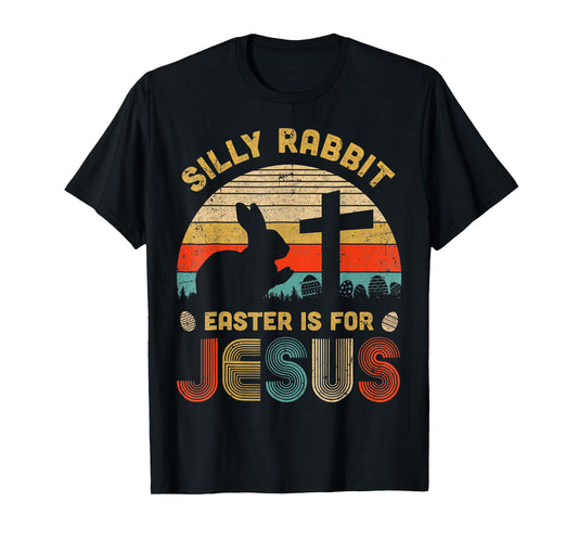Silly Rabbit Easter is for Jesus Christian Religious T-Shirt