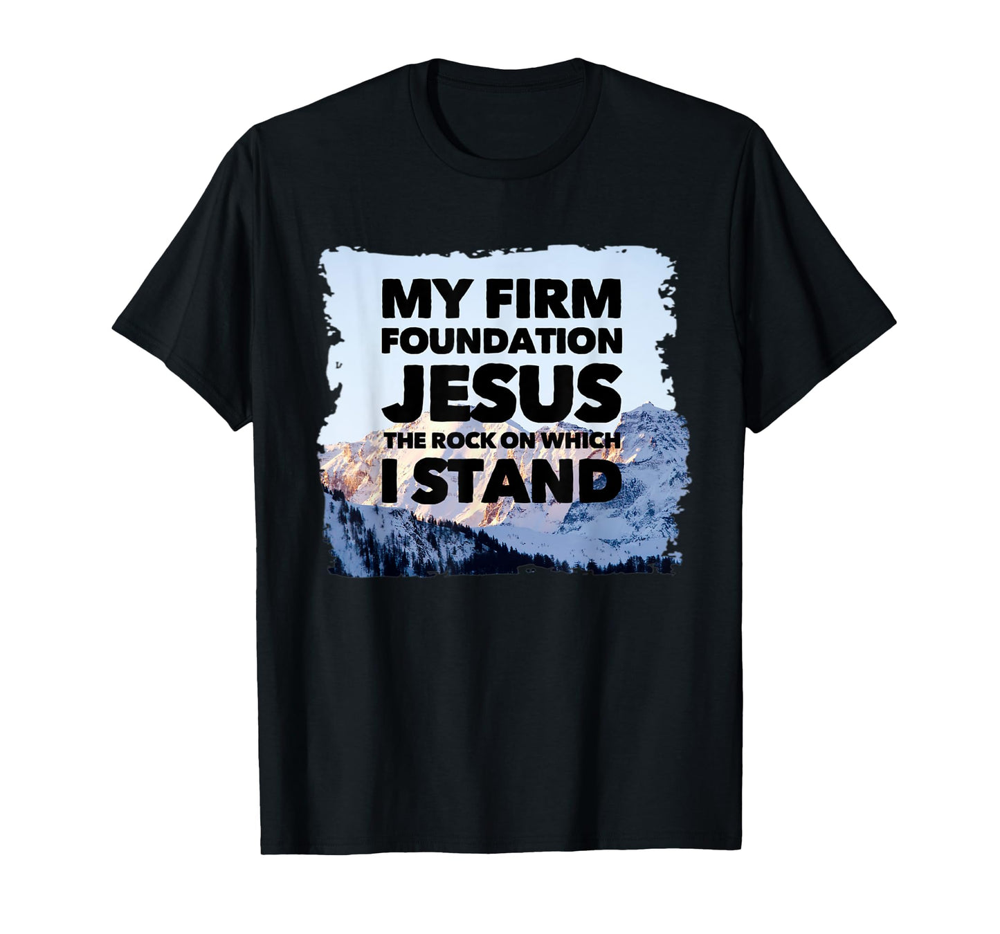 Jesus Is My Firm Foundation The Rock Christian Faith T-Shirt