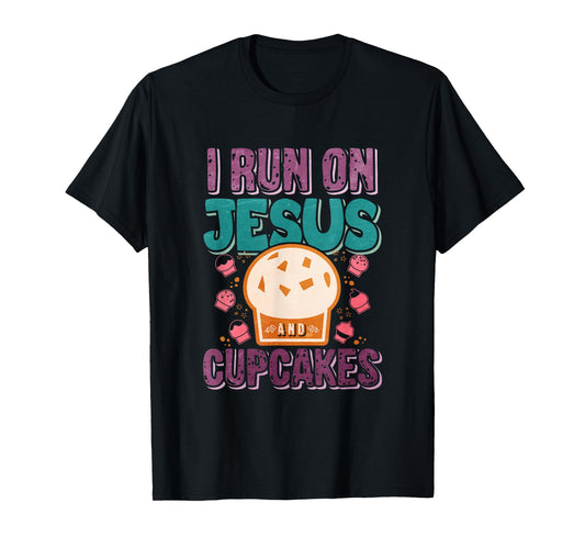 I Run On Jesus And Cupcakes T-Shirt