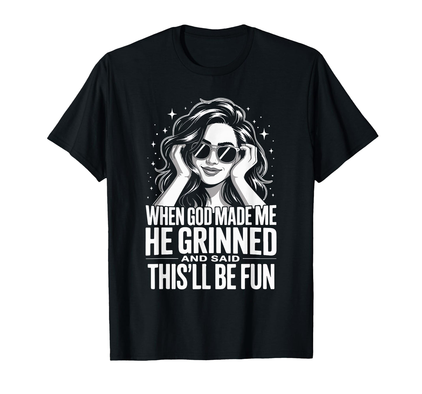 When God Made Me He Grinned and Said This'll Be Fun T-Shirt