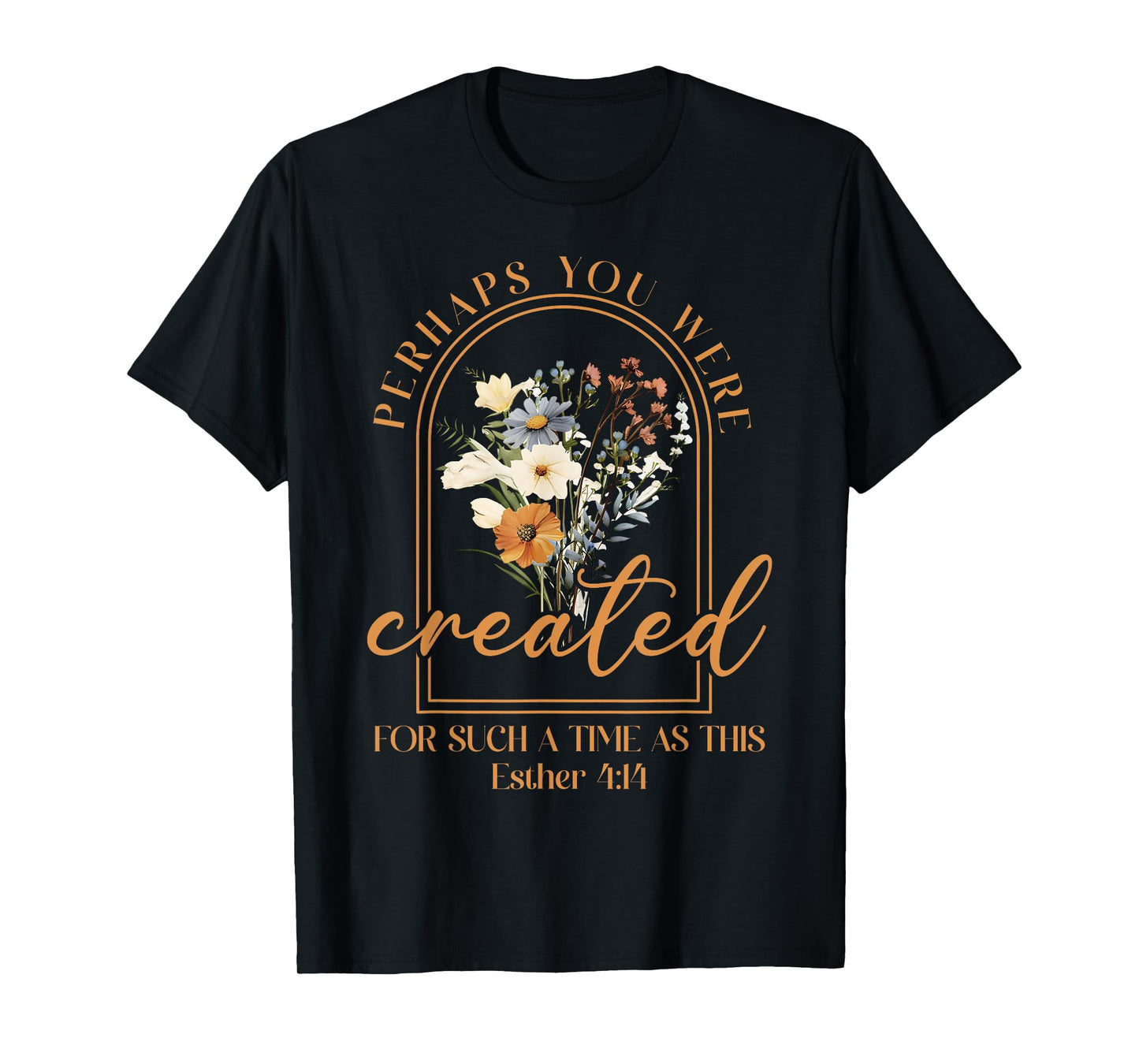 Perhaps You Were Created For Such A Time As This Christian T-Shirt