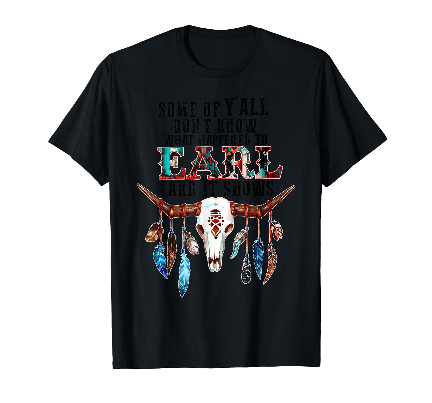 Some Of Y'all Don't Know What Happened To Earl And It Shows T-Shirt