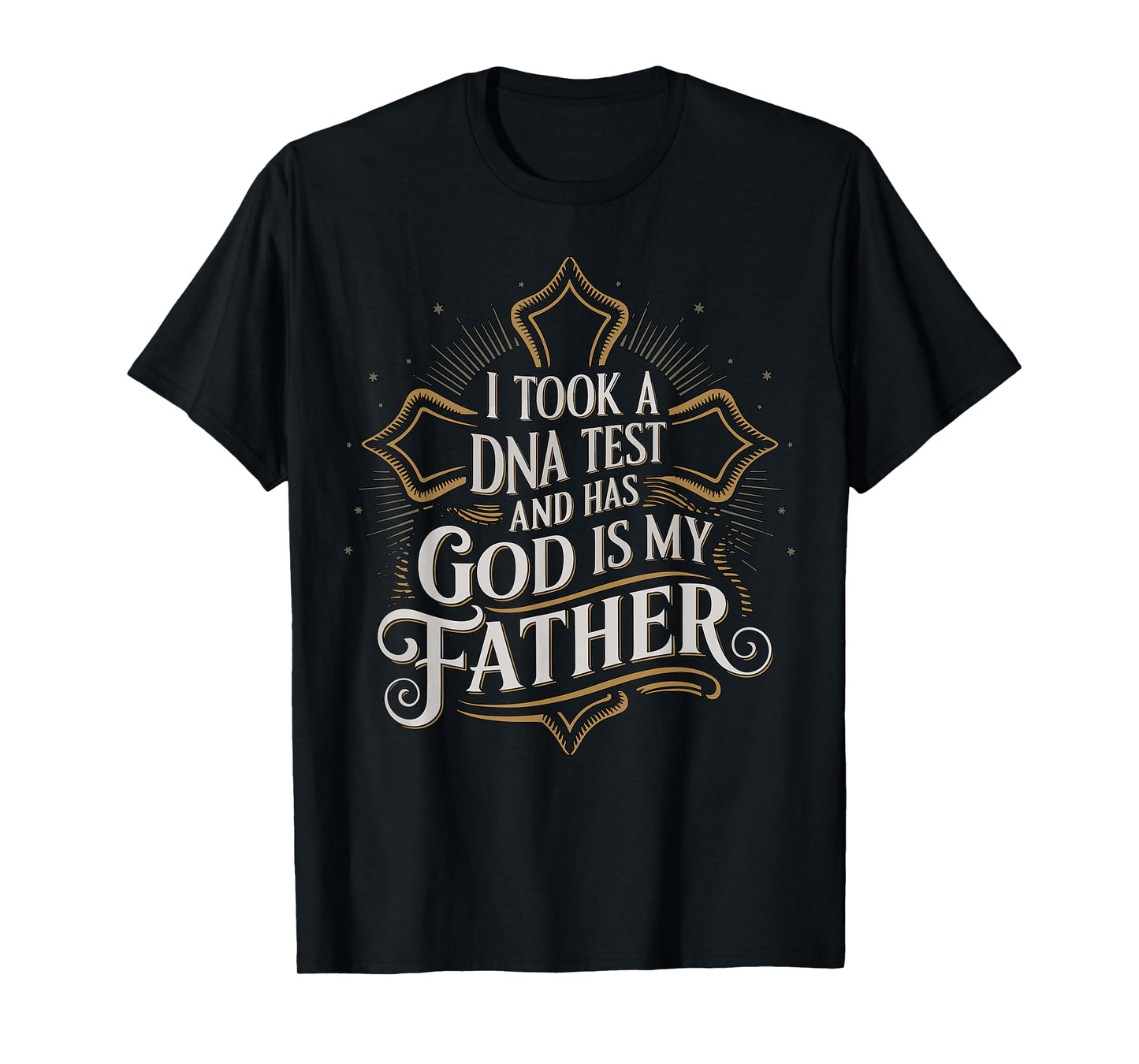 I Took A DNA Test and God is My Father Christian Faith Quote T-Shirt