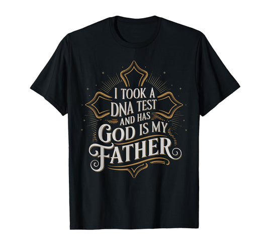 I Took A DNA Test and God is My Father Christian Faith Quote T-Shirt