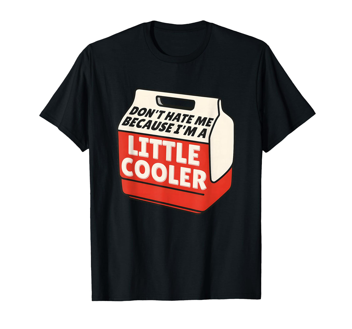 Don’t Hate Me Because I’m a Little Cooler Funny Camping T-Shirt