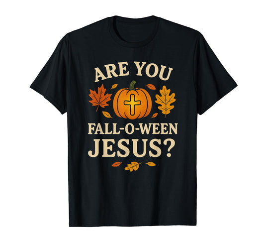 are You Fall-O-Ween Jesus Christian Halloween Following T-Shirt