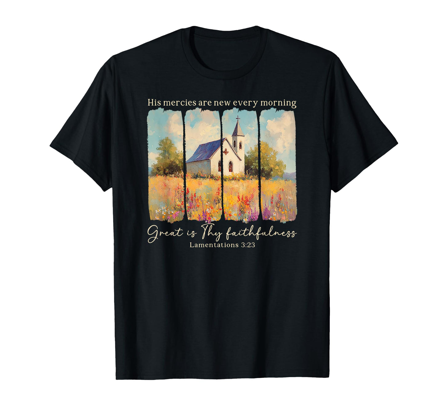 His Mercies Are New Every Morning Great Is Thy Faithfulness T-Shirt