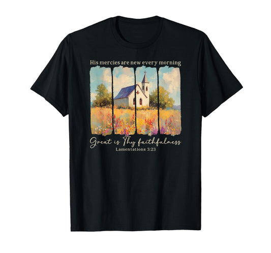 His Mercies Are New Every Morning Great Is Thy Faithfulness T-Shirt