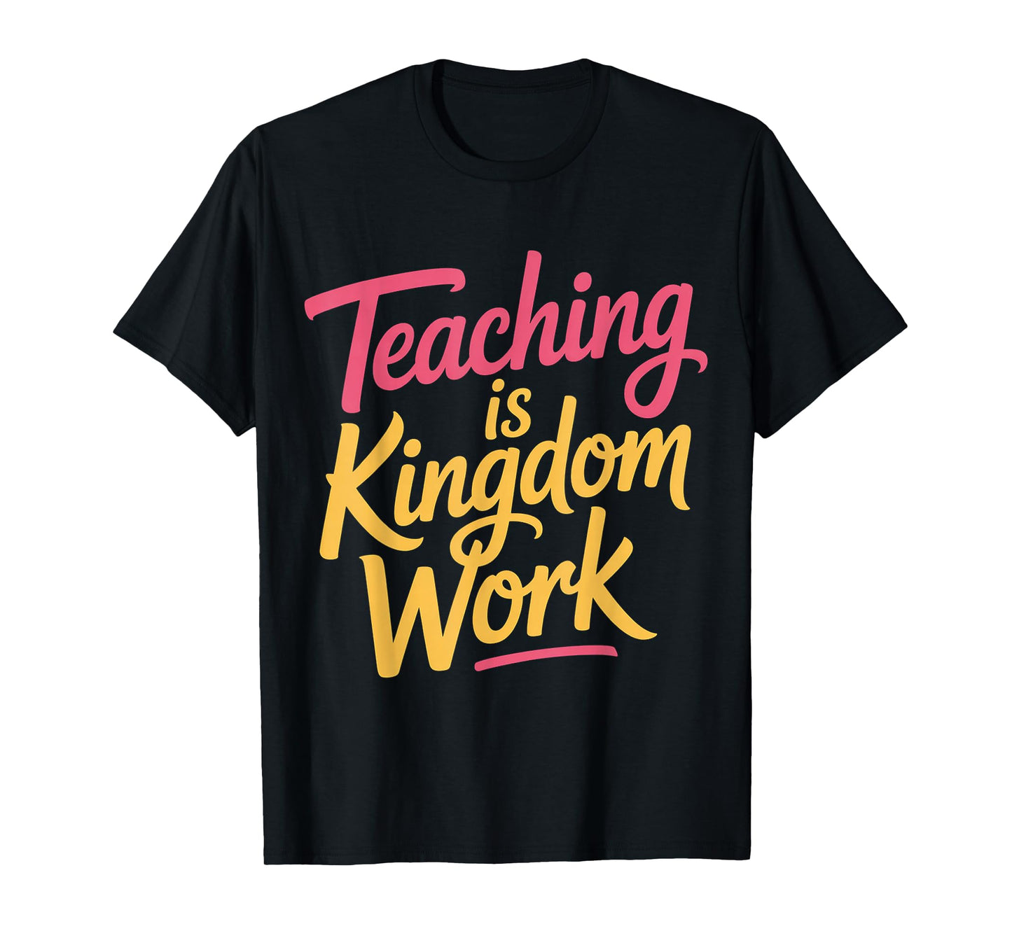 Teaching is Kingdom Work Faith Sunday School |- T-Shirt