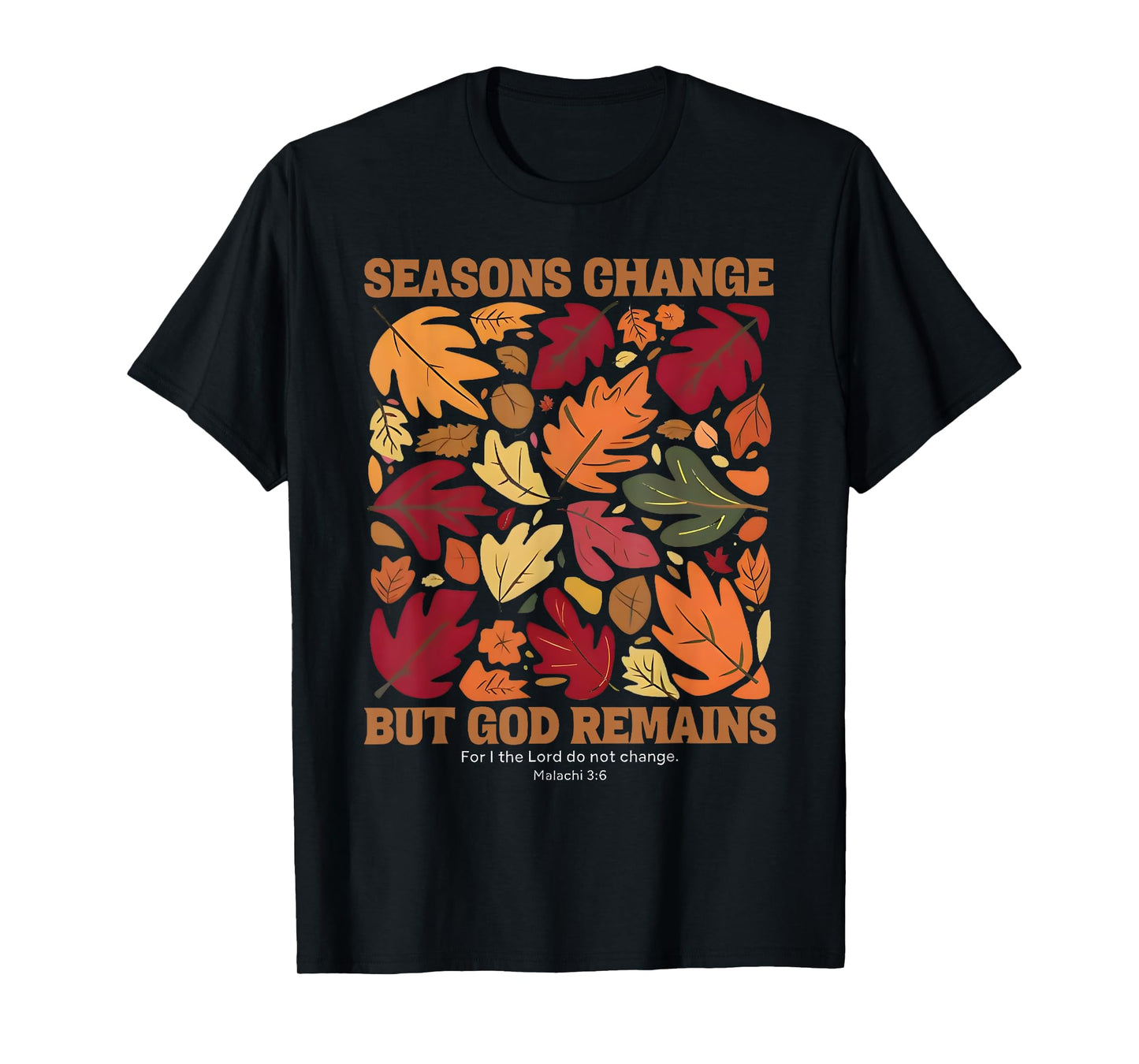 seasons change but god remains malachi 3:6 christian T-Shirt