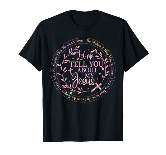 Let Me Tell You About My Jesus God Christian Men Women T-Shirt