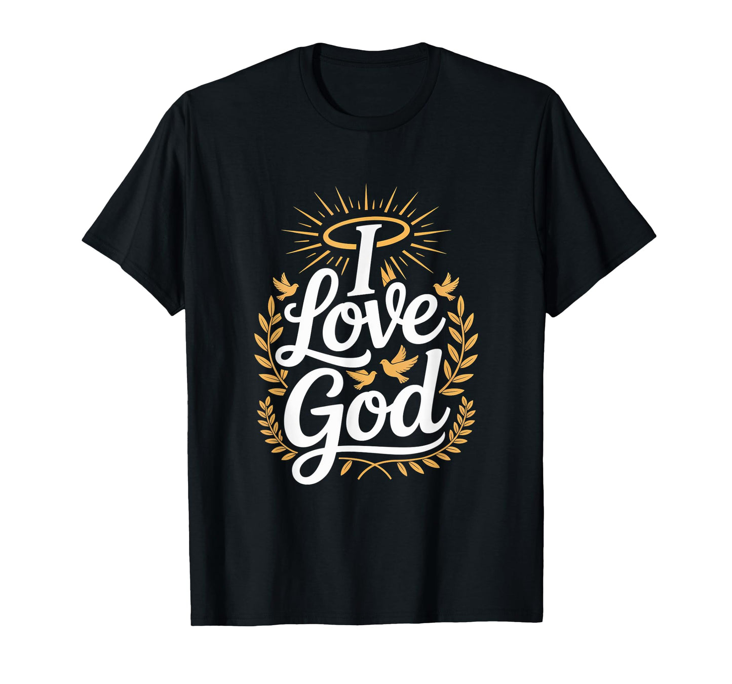 I Love God Inspirational Faithful Art T-Shirt