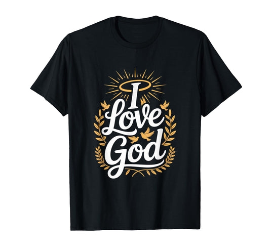 I Love God Inspirational Faithful Art T-Shirt
